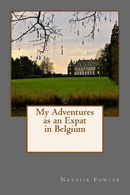My Adventures as an Expat in Belgium by Natalie Fowler