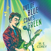 Out of Blue Comes Green by M.E. Corey