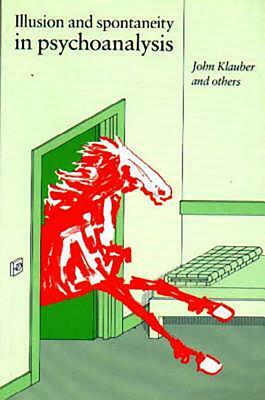 Illusion and Spontaneity in Psychoanalysis by J. Klauber