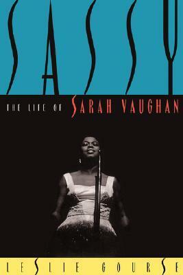Sassy: The Life Of Sarah Vaughan by Leslie Gourse