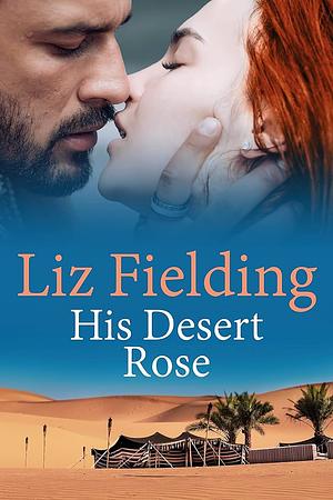 His Desert Rose by Liz Fielding