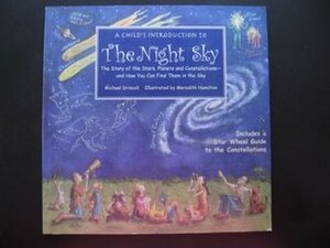 A Child's Introduction to the Night Sky: The Story of the Stars, Planets and Constellations - And How You Can Find Them in the Sky by Michael Driscoll
