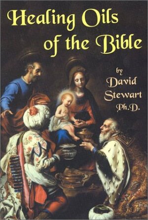 Healing Oils of the Bible by David Stewart