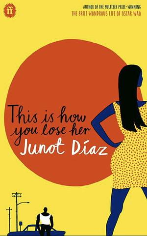 This Is How You Lose Her by Junot Díaz