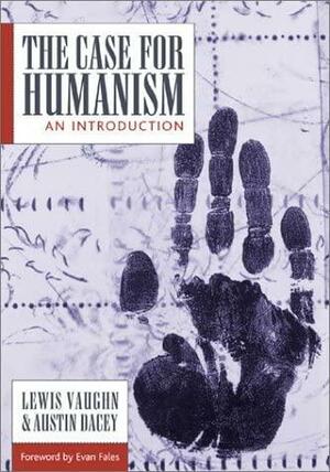 The Case For Humanism: An Introduction by Austin Dacey, Lewis Vaughn