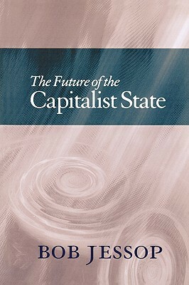 The Future of the Capitalist State by Bob Jessop