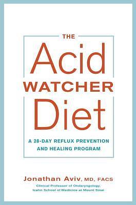 The Acid Watcher Diet: A 28-Day Reflux Prevention and Healing Program by Jonathan Aviv