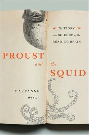 Proust and the Squid: The Story and Science of the Reading Brain by Maryanne Wolf