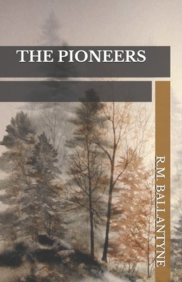 The Pioneers by Robert Michael Ballantyne