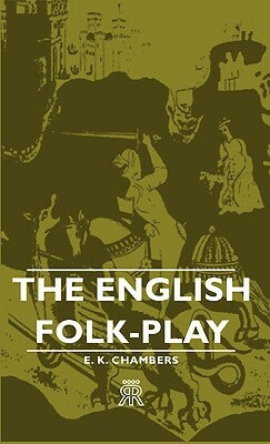 The English Folk-Play by E. K. Chambers