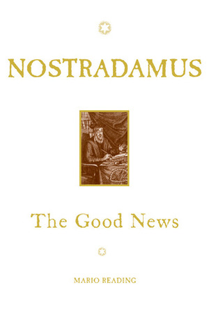 Nostradamus: The Good News by Mario Reading