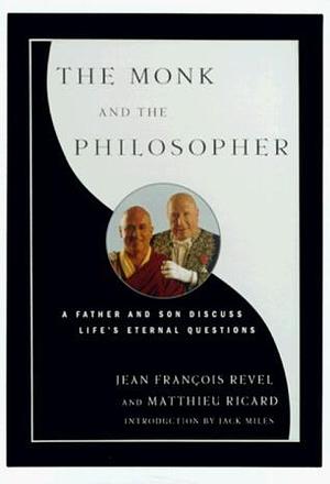 The Monk and the Philosopher : A Father and Son Discuss the Meaning of Life by Jean-François Revel, Jean-François Revel, Matthieu Ricard