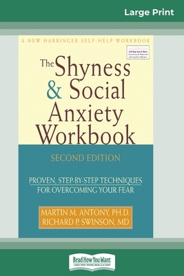 The Shyness & Social Anxiety Workbook: 2nd Edition: Proven, Step-by-Step Techniques for Overcoming your Fear (16pt Large Print Edition) by Martin M. Antony