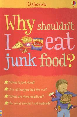Why Shouldn't I Eat Junk Food? by Nancy Leschnikoff, Kate Knighton, Adam Larkum