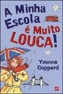 A Minha Escola é Muito Louca!  by Yvonne Coppard