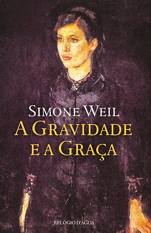 A Gravidade e a Graça by Simone Weil