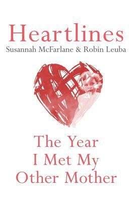 Heartlines: The Year I Met My Mother by Susannah McFarlane, Robin Leuba