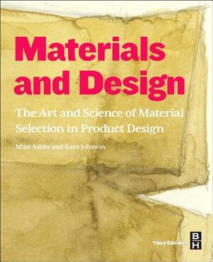 Materials and Design: The Art and Science of Material Selection in Product Design by Kara Johnson, Michael F. Ashby