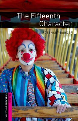 Oxford Bookworms Library: The Fifteenth Character: Starter: 250-Word Vocabulary by Rosemary Border