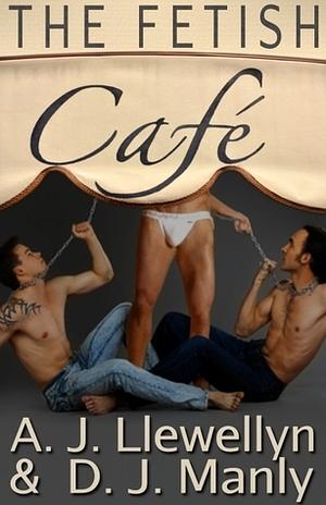 The Fetish Café by D.J. Manly, A.J. Llewellyn