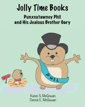 Jolly Time Books: Punxsutawney Phil and His Jealous Brother Gary by Dennis E. McGowan