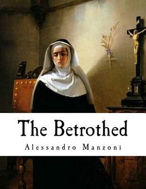 The Betrothed: I Promessi Sposi by Alessandro Manzoni