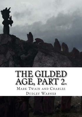 The Gilded Age, Part 2. by Charles Dudley Warner, Mark Twain