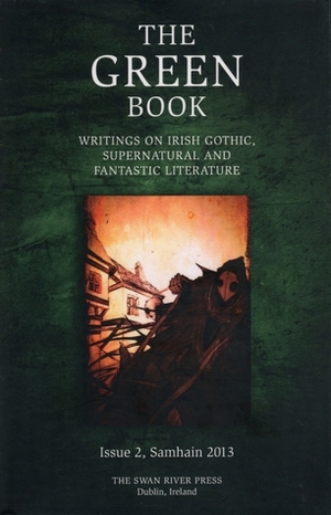 The Green Book: Writings on Irish Gothic, Supernatural and Fantastic Literature by Brian J. Showers, Nicola Gordon Bowe, Rosemary Pardoe, Emily Bourke, Matthew Stocker, David J. Skal, Jim Rockhill, Richard Dalby, Steve Gronert Ellerhof, Scott Connors, Reggie Chamberlain-King, Albert Power