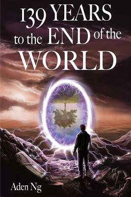 139 Years to the End of the World by Aden Ng