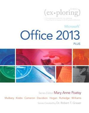 Exploring: Microsoft Office 2013, Plus by Keith Mulbery, Cynthia Krebs, Mary Anne Poatsy