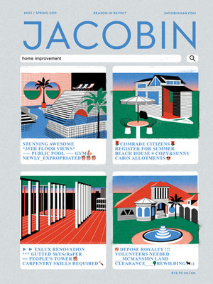 Jacobin, Issue 33: Home Improvement by Bhaskar Sunkara