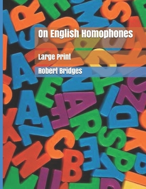 On English Homophones: Large Print by Robert Bridges