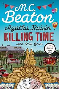 Killing Time: An Agatha Raisin Mystery by M.C. Beaton, R.W. Green