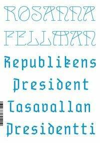 Republikens President – Tasavallan Presidentti by Rosanna Fellman