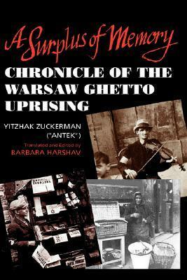 A Surplus of Memory: Chronicle of the Warsaw Ghetto Uprising by Barbara Harshav, Yitzhak ("Antek") Zuckerman