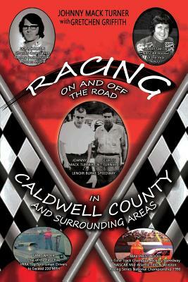 Racing On and Off the Road in Caldwell County and Surrounding Areas: A Memoir by Gretchen Griffith, Johnny Mack Turner