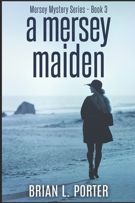 A Mersey Maiden: Large Print Edition by Brian L. Porter