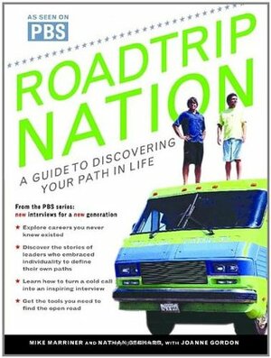 Roadtrip Nation: A Guide to Discovering Your Path in Life by Nathan Gebhard, Mike Marriner, Joanne Gordon