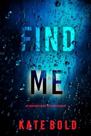 Find Me (Addison Shine FBI Suspense Thriller - Book 1) by Kate Bold