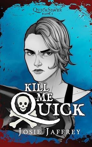 Kill Me Quick: sapphic vampire romance with pirates and zombies by Josie Jaffrey, Josie Jaffrey