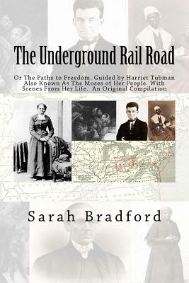 Tubman's Underground Rail: Her Paths to Freedom. Guided by Harriet Tubman also known as the Moses of Her People. With Scenes from Her Life. An Or by Sarah H. Bradford, Sarah H. Bradford, Sarah H. Bradford, Sarah H. Bradford, Sarah H. Bradford, Sarah H. Bradford