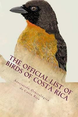 The official list of birds of Costa Rica: 2016 edition by Asociacion Ornitologica De Costa Rica