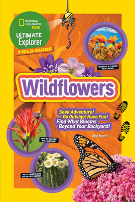 Ultimate Explorer Field Guide: Wildflowers by Libby Romero