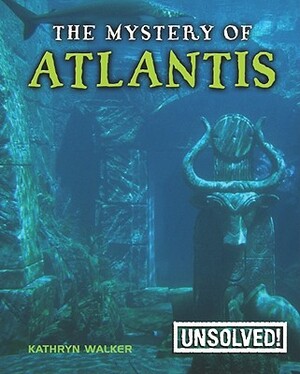 The Mystery of Atlantis by Kathryn Walker