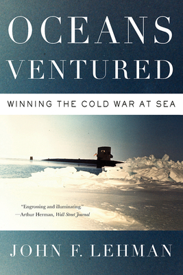 Oceans Ventured: Winning the Cold War at Sea by John Lehman
