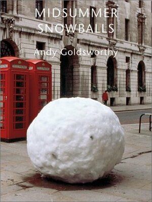Midsummer Snowballs by Judith Collins, Andy Goldsworthy