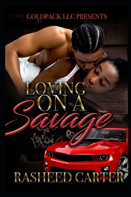 Loving on a savage by Rasheed Carter