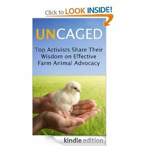 Uncaged: Top Activists Share Their Wisdom on Effective Farm Animal Advocacy by Ben Davidow