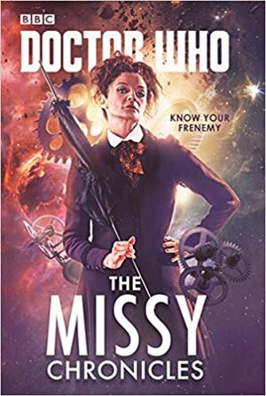 Doctor Who: The Missy Chronicles by Paul Magrs, Richard Dinnick, James Goss, Jacqueline Rayner, Peter Anghelides, Cavan Scott, Stephen Cole