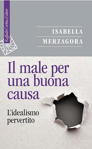 Il male per una buona causa  by Isabella Merzagora